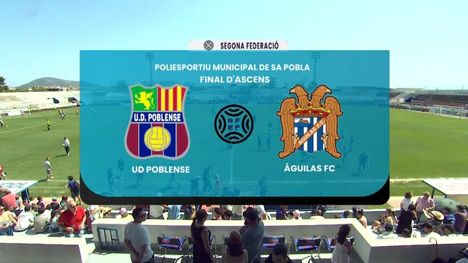 PLAY OFF ASCENS 1ªRFEF. UD POBLENSE - ÁGUILAS FC