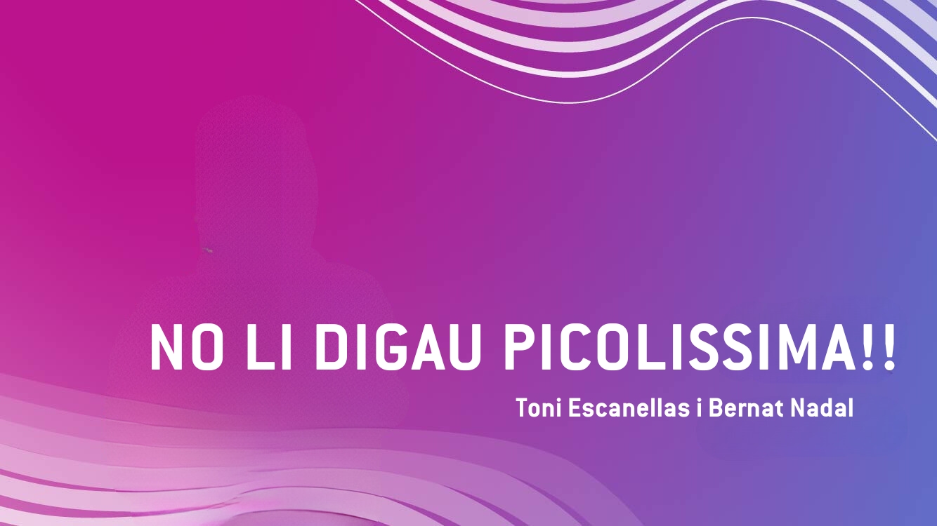 No li digau Picolissima!!