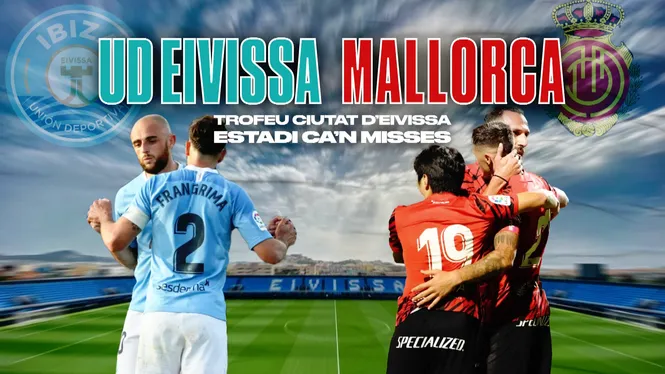 Trofeu Ciutat d'Eivissa // UD Eivissa - RCD Mallorca